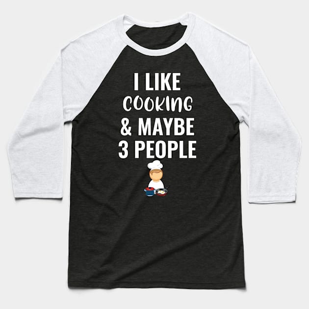 I Like Cooking And Maybe 3 People Baseball T-Shirt by Saimarts